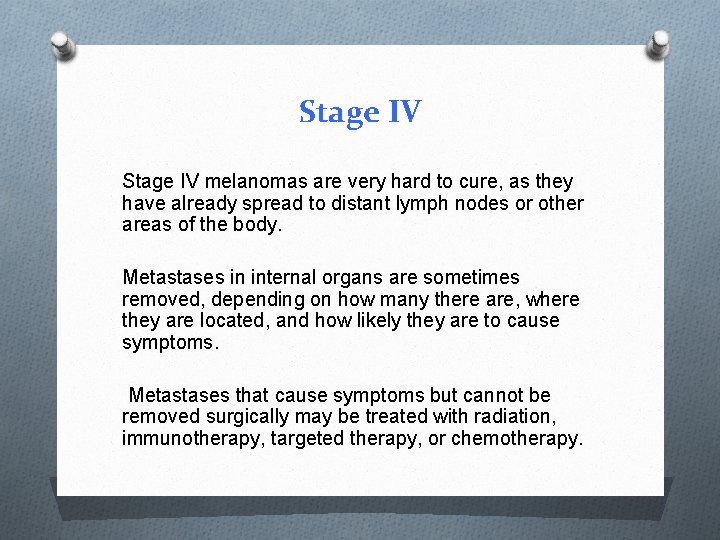 Stage IV melanomas are very hard to cure, as they have already spread to Stage IV melanomas are very hard to cure, as they have already spread to