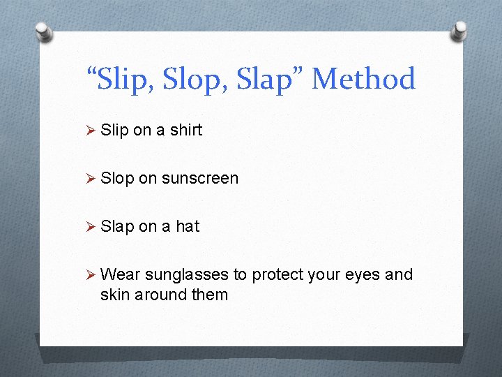 “Slip, Slop, Slap” Method Ø Slip on a shirt Ø Slop on sunscreen Ø “Slip, Slop, Slap” Method Ø Slip on a shirt Ø Slop on sunscreen Ø