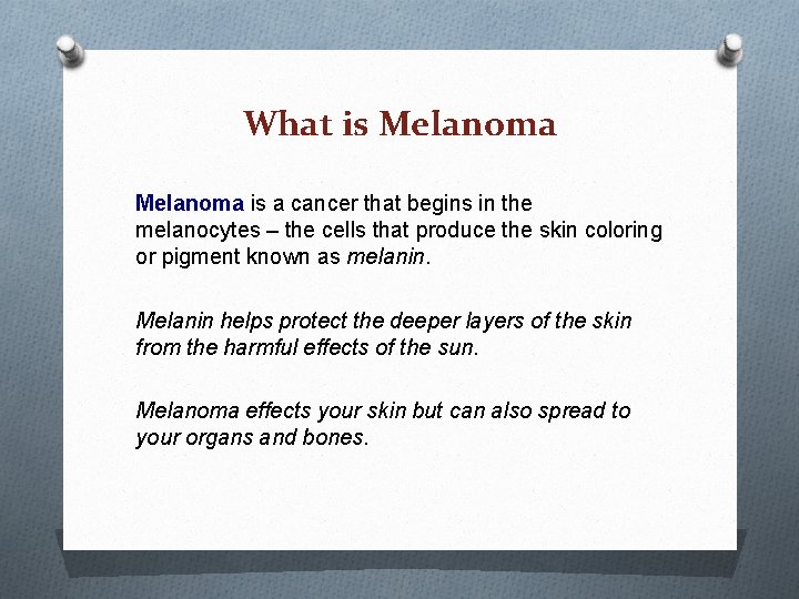What is Melanoma is a cancer that begins in the melanocytes – the cells What is Melanoma is a cancer that begins in the melanocytes – the cells