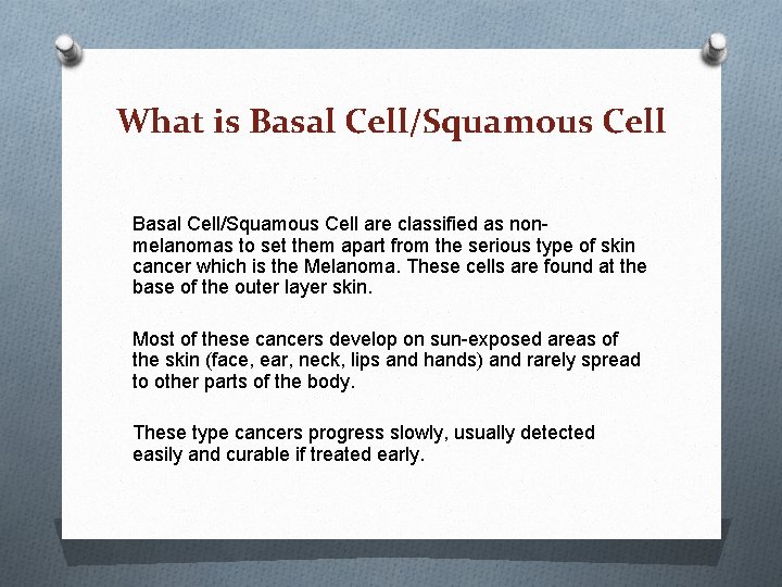 What is Basal Cell/Squamous Cell are classified as nonmelanomas to set them apart from What is Basal Cell/Squamous Cell are classified as nonmelanomas to set them apart from