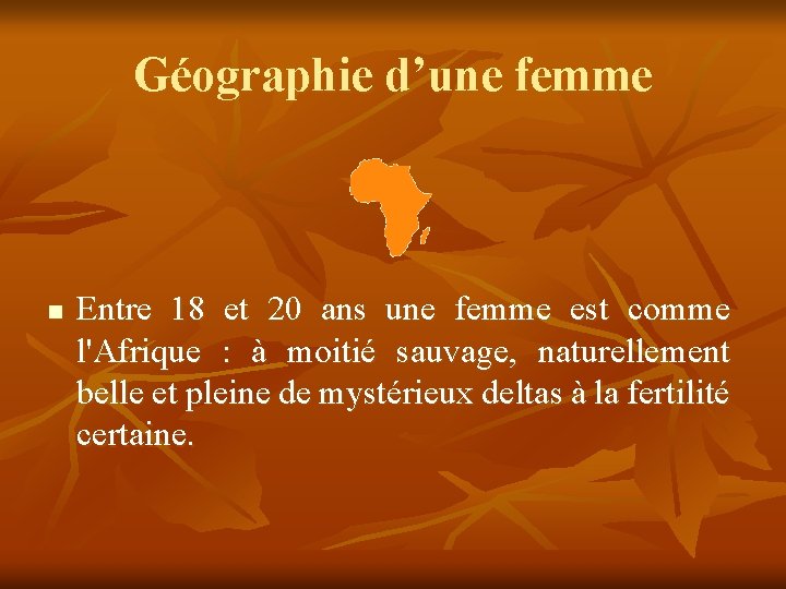 Géographie d’une femme n Entre 18 et 20 ans une femme est comme l'Afrique