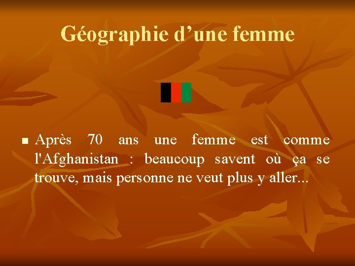 Géographie d’une femme n Après 70 ans une femme est comme l'Afghanistan : beaucoup