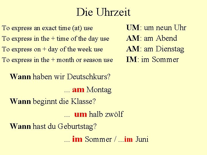 Die Uhrzeit To express an exact time (at) use To express in the +