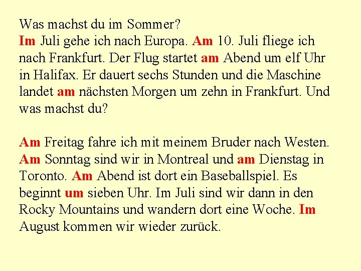 Was machst du im Sommer? Im Juli gehe ich nach Europa. Am 10. Juli