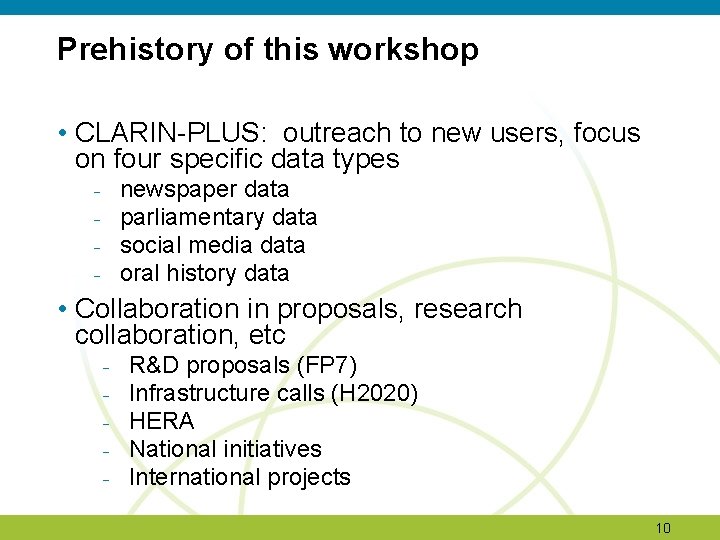 Prehistory of this workshop • CLARIN-PLUS: outreach to new users, focus on four specific Prehistory of this workshop • CLARIN-PLUS: outreach to new users, focus on four specific