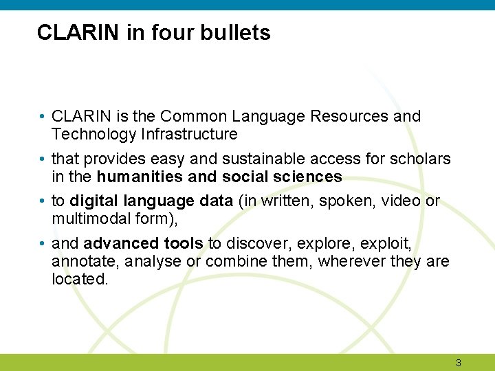 CLARIN in four bullets • CLARIN is the Common Language Resources and Technology Infrastructure CLARIN in four bullets • CLARIN is the Common Language Resources and Technology Infrastructure