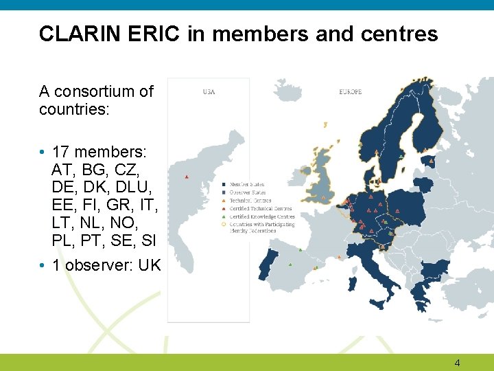 CLARIN ERIC in members and centres A consortium of countries: • 17 members: AT, CLARIN ERIC in members and centres A consortium of countries: • 17 members: AT,