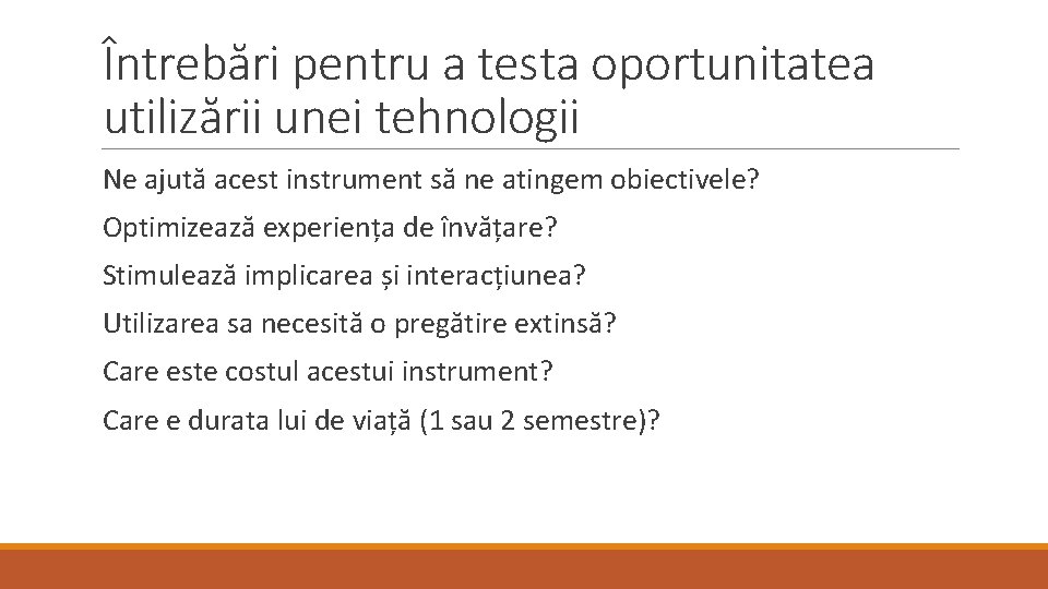 Întrebări pentru a testa oportunitatea utilizării unei tehnologii Ne ajută acest instrument să ne