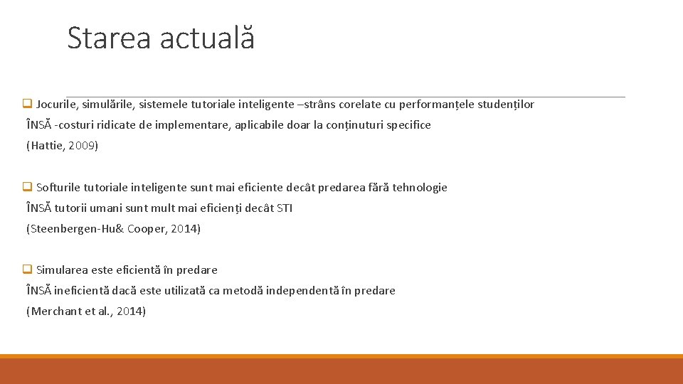 Starea actuală q Jocurile, simulările, sistemele tutoriale inteligente –strâns corelate cu performanțele studenților ÎNSĂ