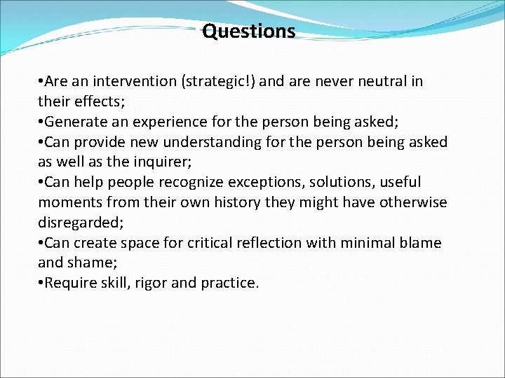  • Questions • Are an intervention (strategic!) and are never neutral in their
