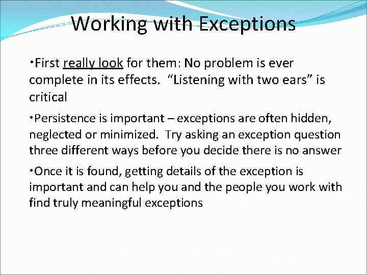 Working with Exceptions • First really look for them: No problem is ever complete