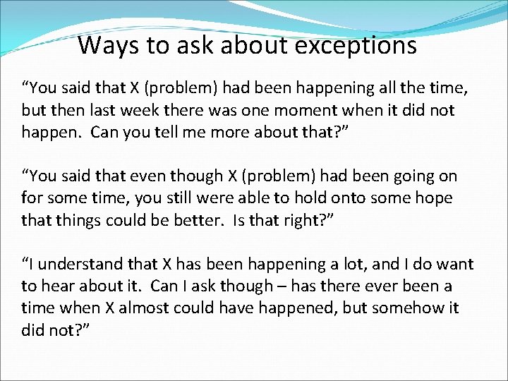 Ways to ask about exceptions “You said that X (problem) had been happening all