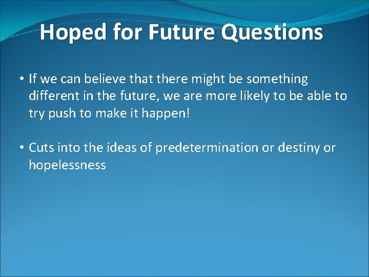 Hoped for Future Questions • If we can believe that there might be something