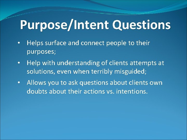 Purpose/Intent Questions • Helps surface and connect people to their purposes; • Help with