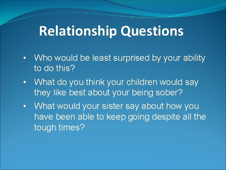 Relationship Questions • Who would be least surprised by your ability to do this?