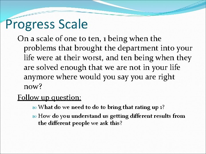 Progress Scale On a scale of one to ten, 1 being when the problems