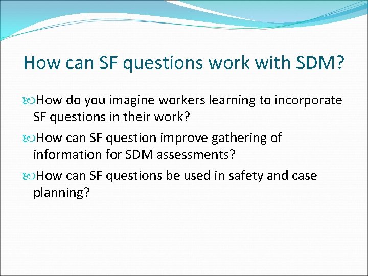 How can SF questions work with SDM? How do you imagine workers learning to