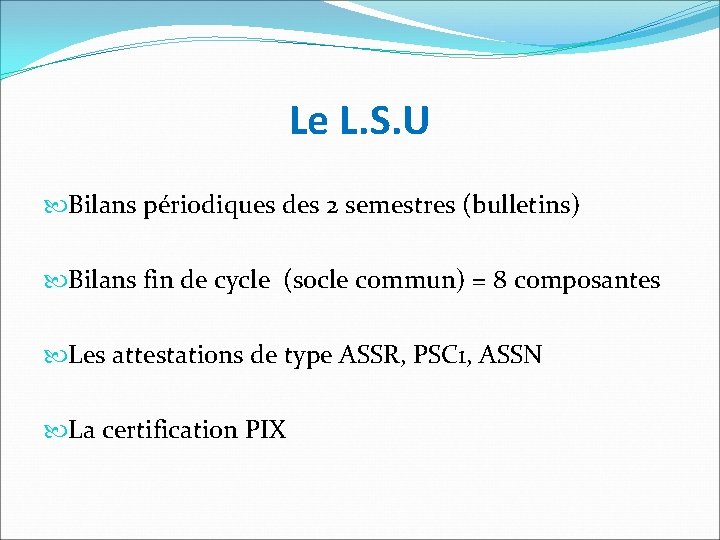 Le L. S. U Bilans périodiques des 2 semestres (bulletins) Bilans fin de cycle