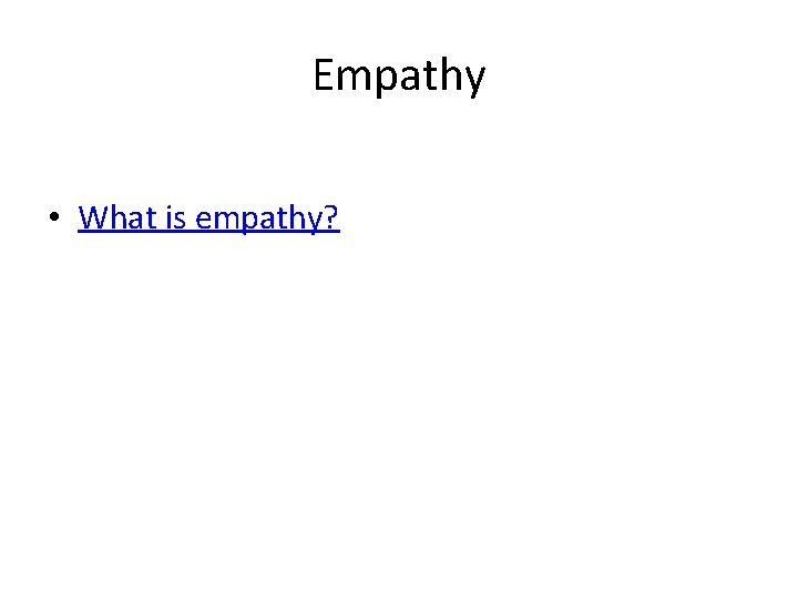 Empathy • What is empathy? 