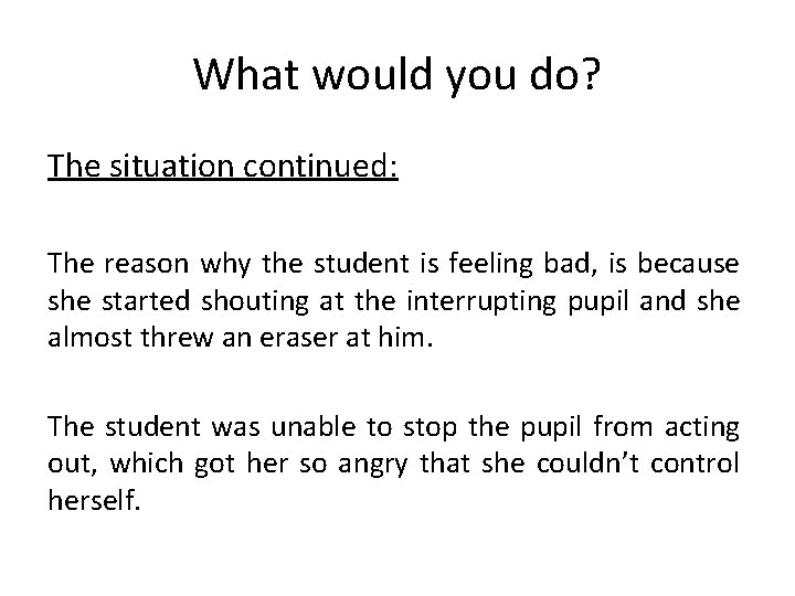 What would you do? The situation continued: The reason why the student is feeling