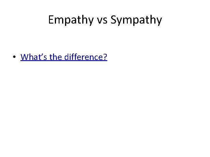 Empathy vs Sympathy • What’s the difference? 