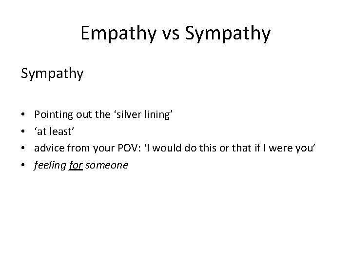 Empathy vs Sympathy • • Pointing out the ‘silver lining’ ‘at least’ advice from