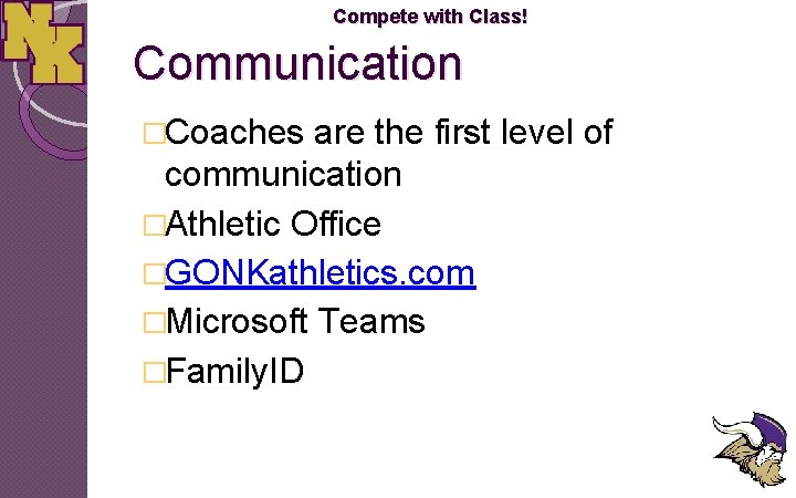 Compete with Class! Communication �Coaches are the first level of communication �Athletic Office �GONKathletics.