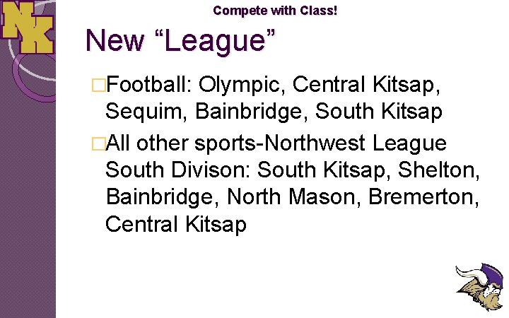 Compete with Class! New “League” �Football: Olympic, Central Kitsap, Sequim, Bainbridge, South Kitsap �All