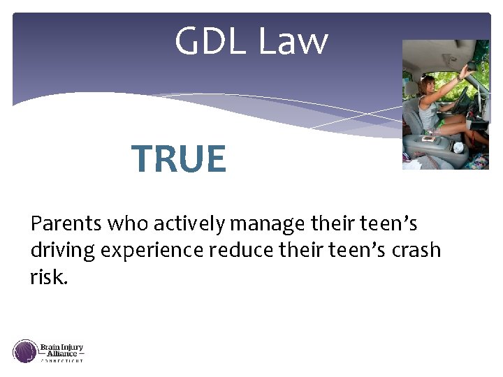 GDL Law TRUE Parents who actively manage their teen’s driving experience reduce their teen’s
