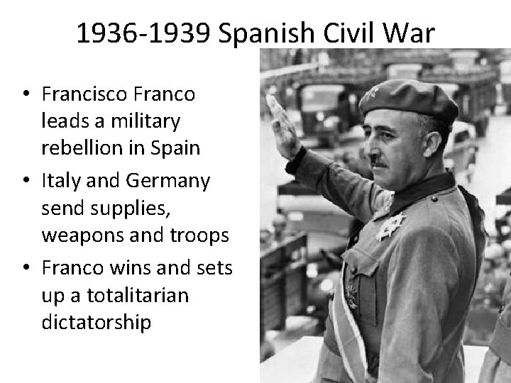 1936 -1939 Spanish Civil War • Francisco Franco leads a military rebellion in Spain