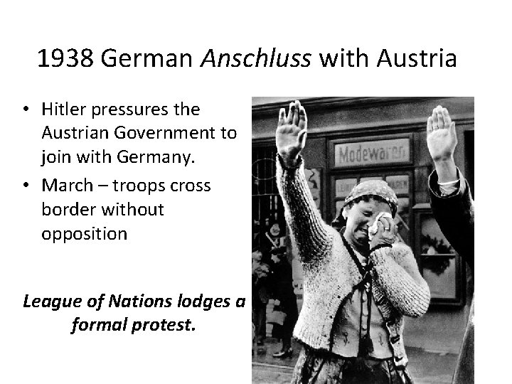 1938 German Anschluss with Austria • Hitler pressures the Austrian Government to join with