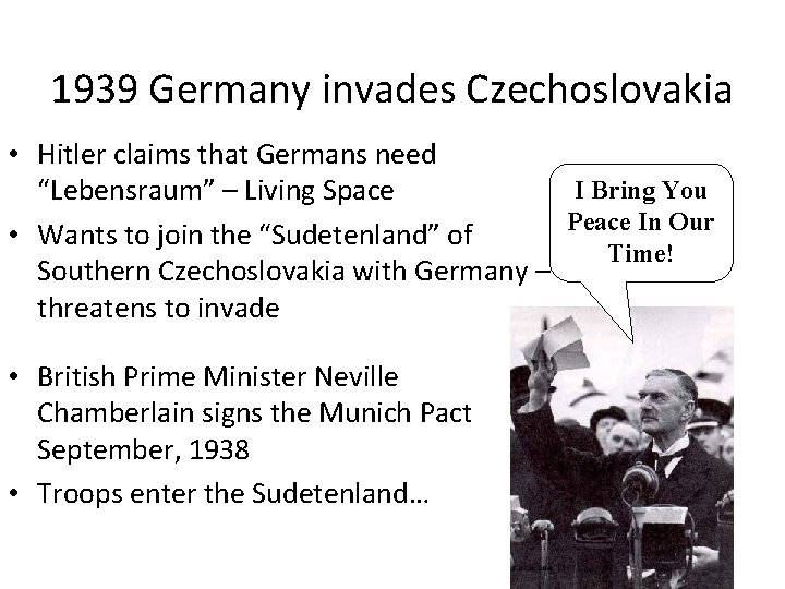 1939 Germany invades Czechoslovakia • Hitler claims that Germans need I Bring You “Lebensraum”