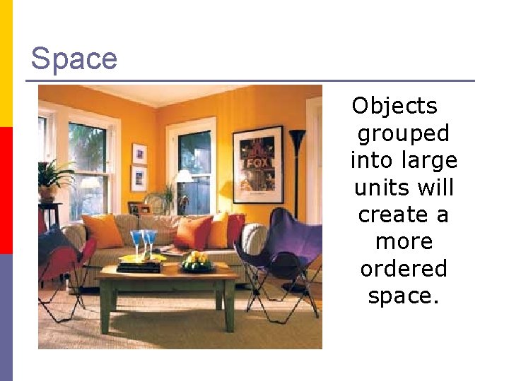 Space Objects grouped into large units will create a more ordered space. 