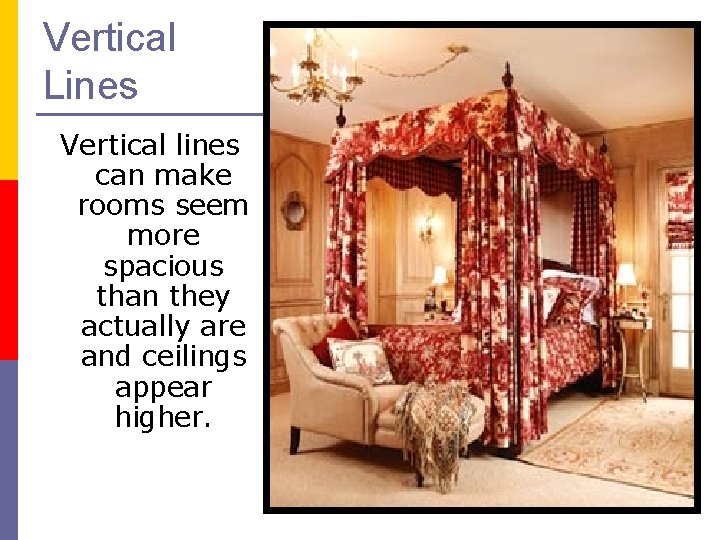 Vertical Lines Vertical lines can make rooms seem more spacious than they actually are