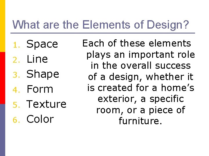 What are the Elements of Design? 1. 2. 3. 4. 5. 6. Space Line