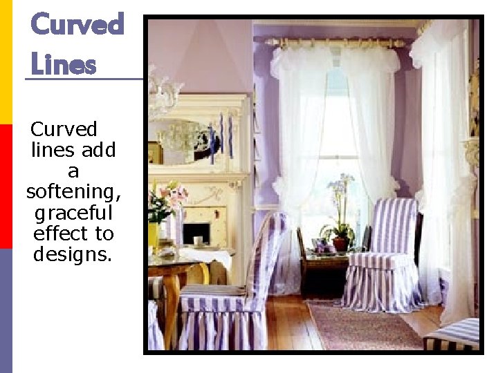 Curved Lines Curved lines add a softening, graceful effect to designs. 