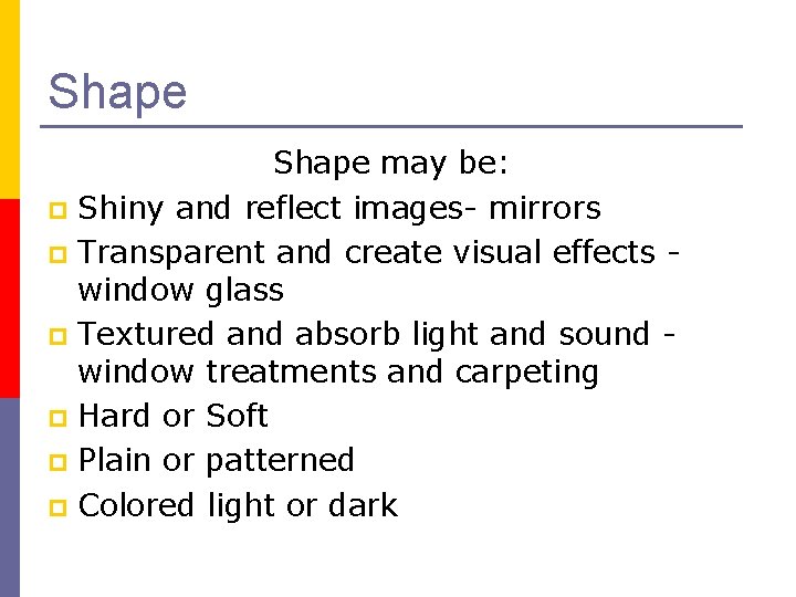 Shape may be: p Shiny and reflect images- mirrors p Transparent and create visual