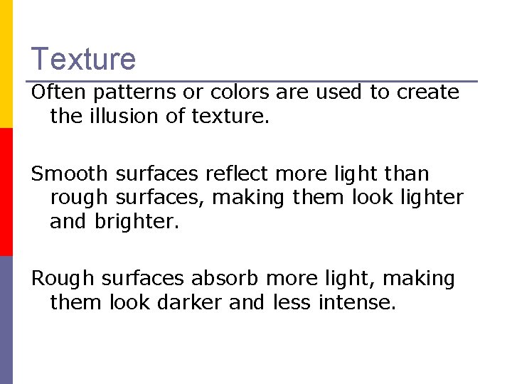 Texture Often patterns or colors are used to create the illusion of texture. Smooth