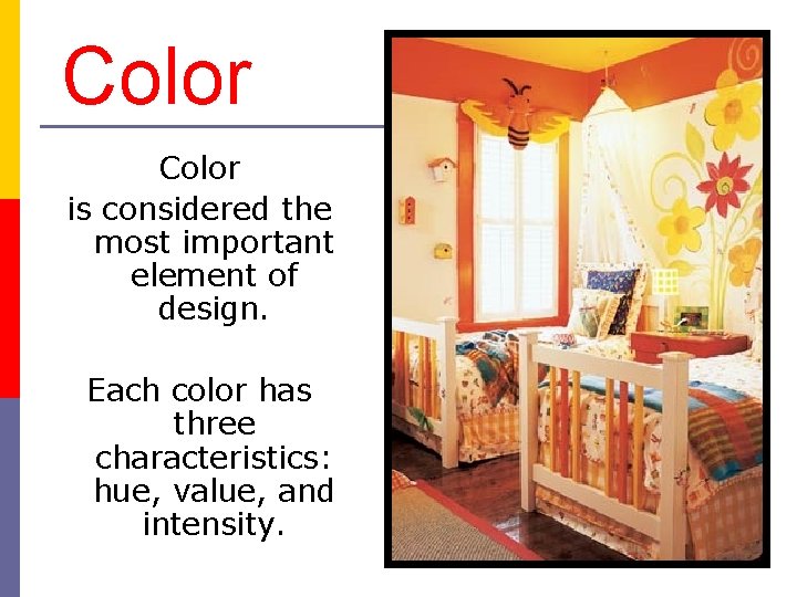 Color is considered the most important element of design. Each color has three characteristics: