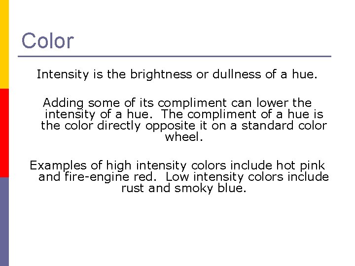 Color Intensity is the brightness or dullness of a hue. Adding some of its