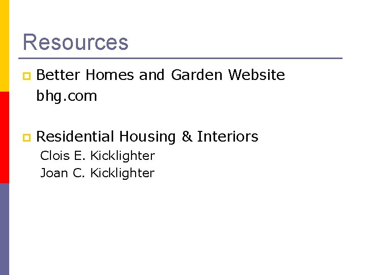 Resources p Better Homes and Garden Website bhg. com p Residential Housing & Interiors