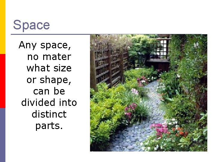 Space Any space, no mater what size or shape, can be divided into distinct