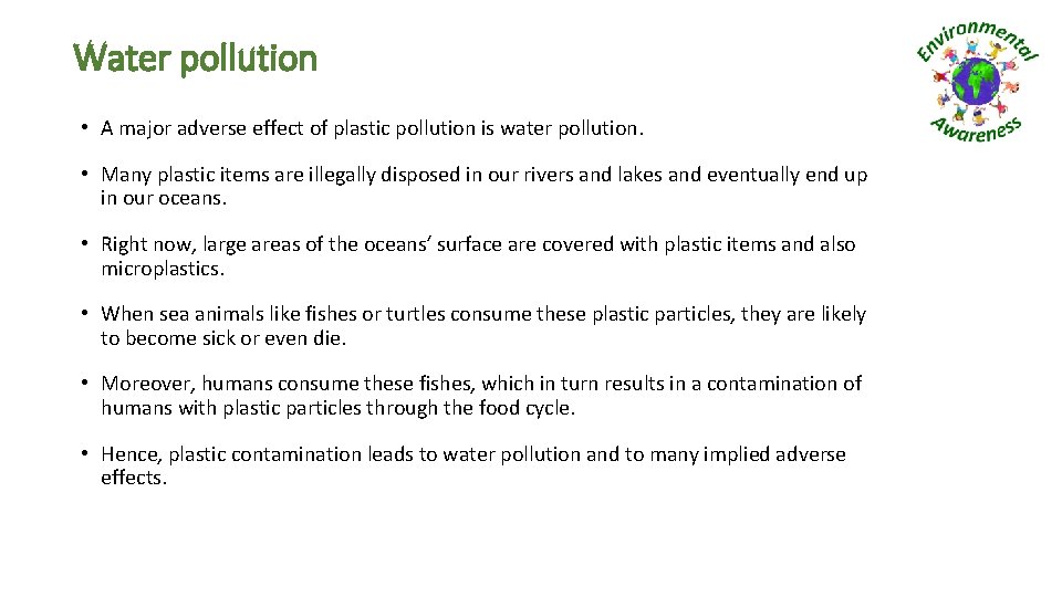 Water pollution • A major adverse effect of plastic pollution is water pollution. •