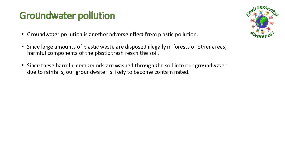 Groundwater pollution • Groundwater pollution is another adverse effect from plastic pollution. • Since