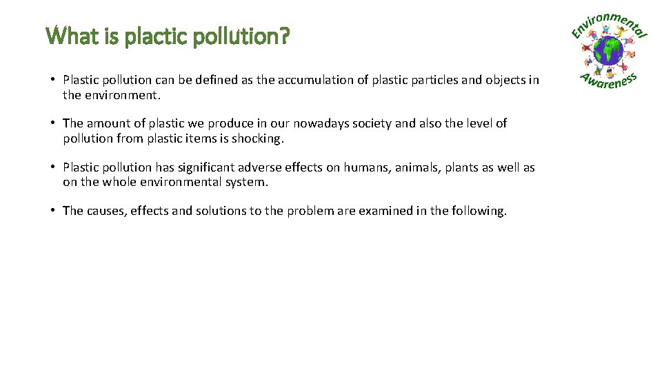 What is plactic pollution? • Plastic pollution can be defined as the accumulation of