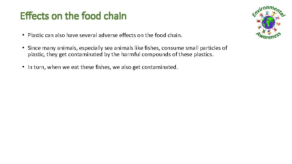Effects on the food chain • Plastic can also have several adverse effects on