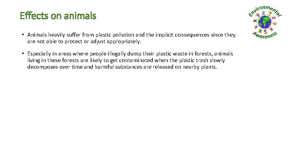 Effects on animals • Animals heavily suffer from plastic pollution and the implicit consequences