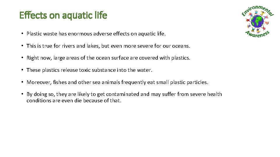 Effects on aquatic life • Plastic waste has enormous adverse effects on aquatic life.