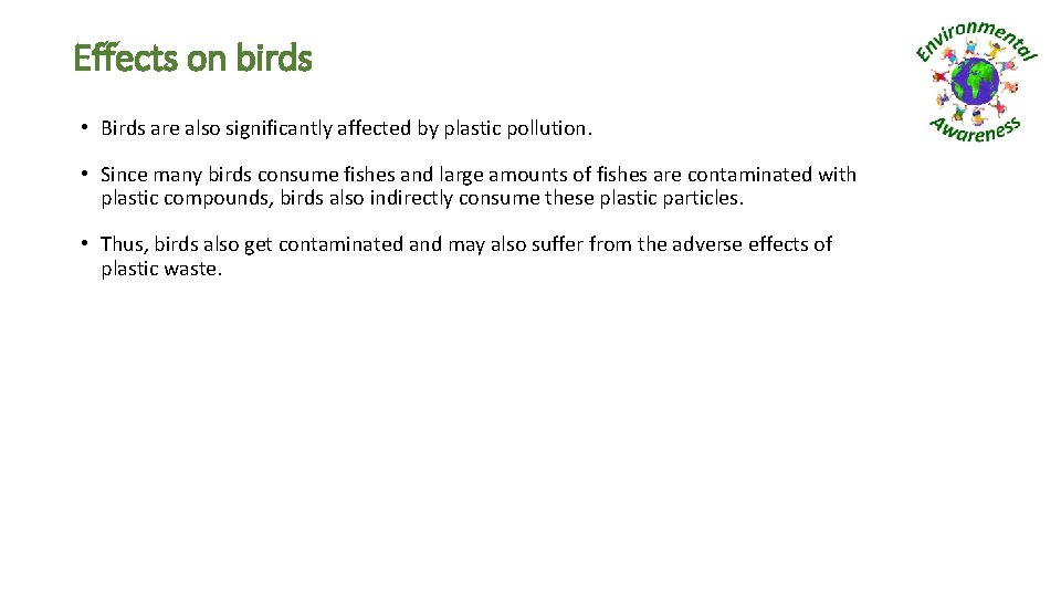 Effects on birds • Birds are also significantly affected by plastic pollution. • Since