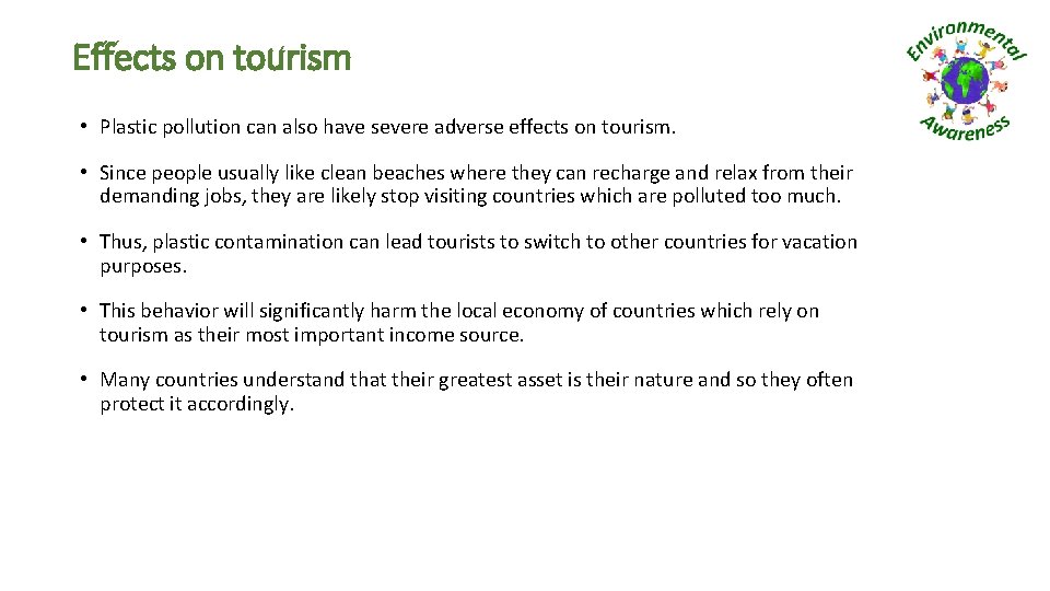 Effects on tourism • Plastic pollution can also have severe adverse effects on tourism.